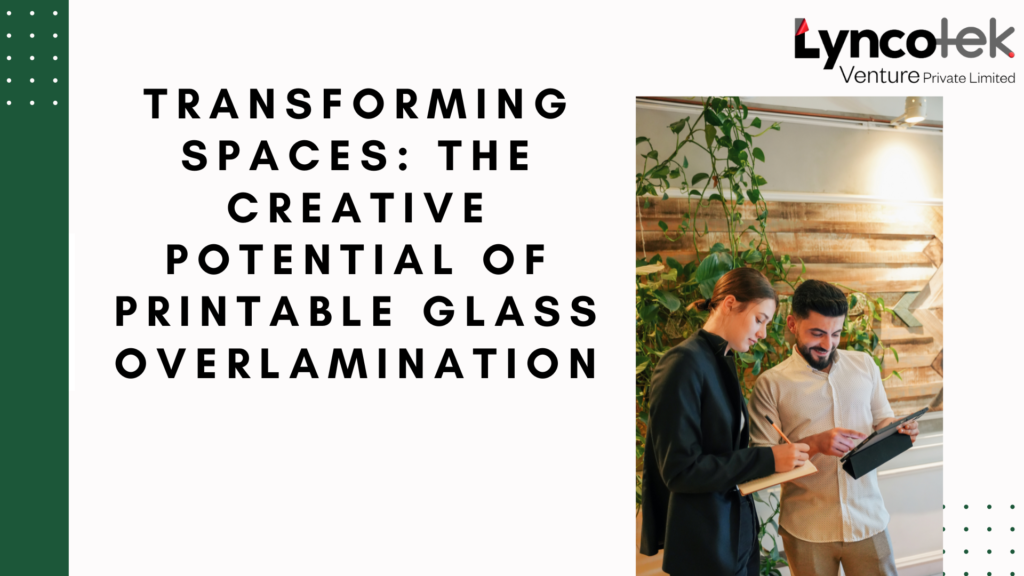 Transforming Spaces: The Creative Potential of Printable Glass Overlamination