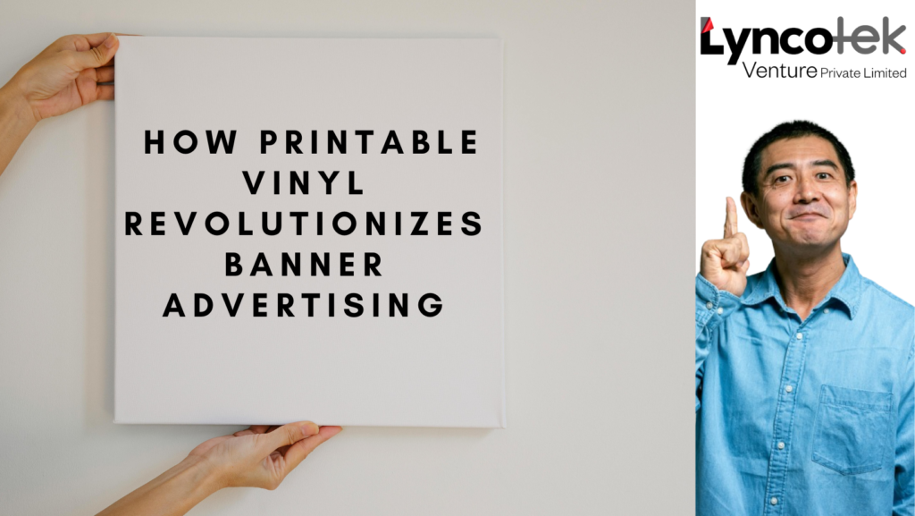Unveiling the Game-Changer: How Printable Vinyl Revolutionizes Banner Advertising