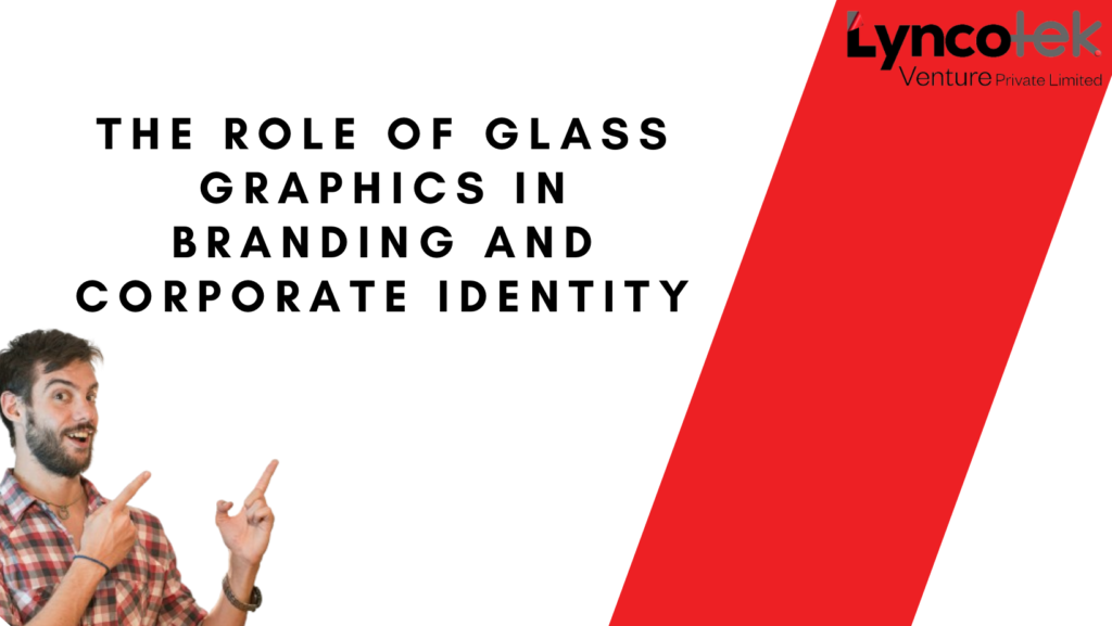The Role of Glass Graphics in Branding and Corporate Identity