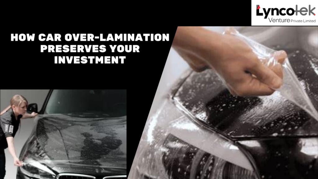 The Art of Protection: How Car Over Lamination Preserves Your Investment
