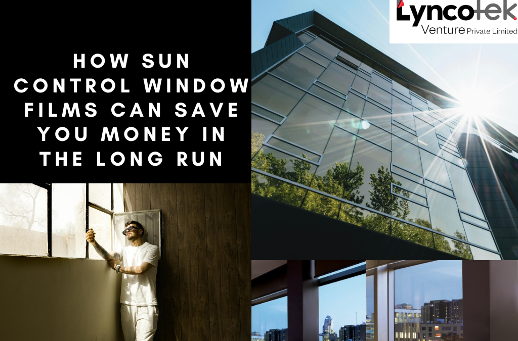 Maximizing ROI: How Sun Control Window Films Can Save You Money in the Long Run